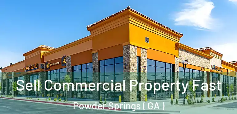  Sell Commercial Property Fast Powder Springs ( GA )