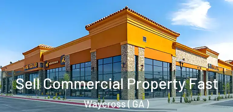  Sell Commercial Property Fast Waycross ( GA )