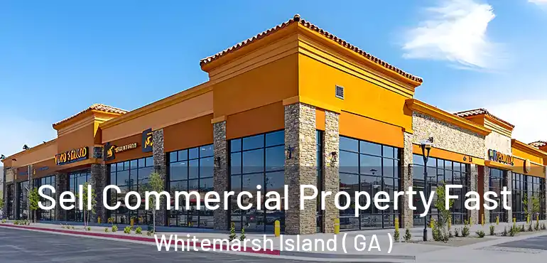  Sell Commercial Property Fast Whitemarsh Island ( GA )