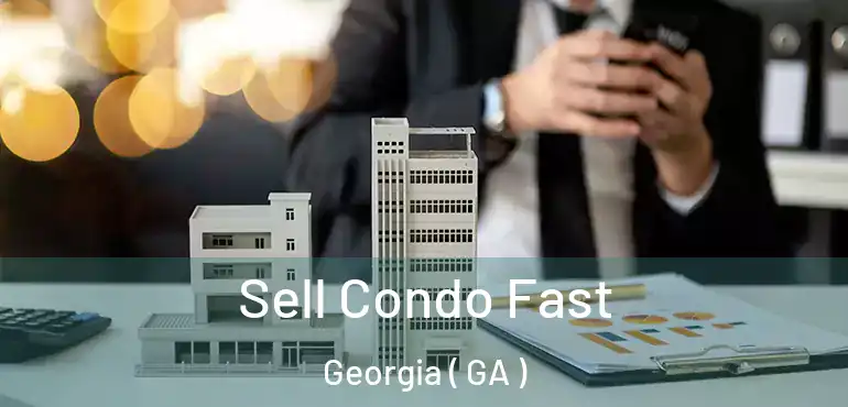  Sell Condo Fast Georgia ( GA )