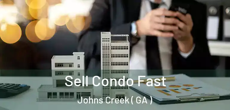  Sell Condo Fast Johns Creek ( GA )