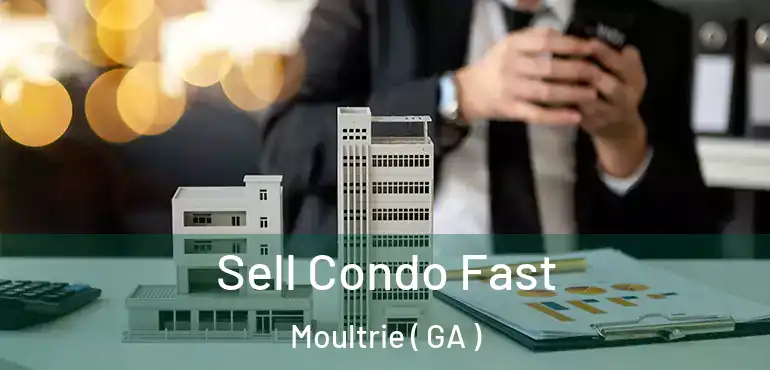  Sell Condo Fast Moultrie ( GA )