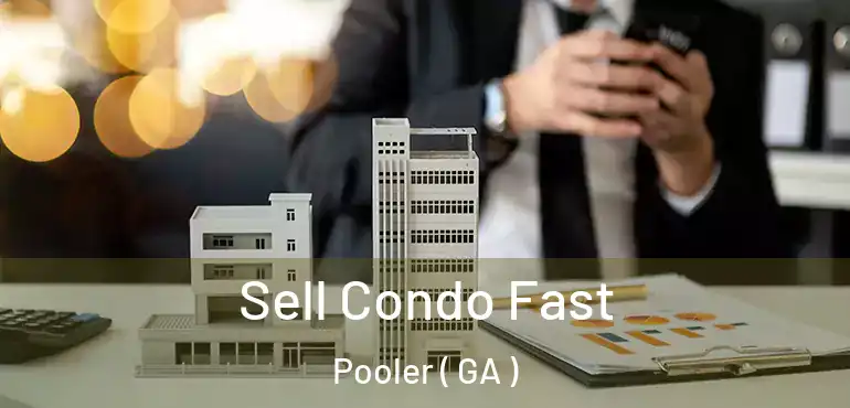  Sell Condo Fast Pooler ( GA )
