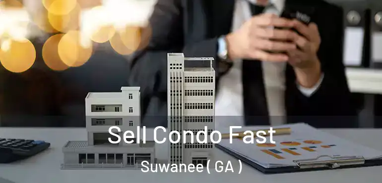  Sell Condo Fast Suwanee ( GA )