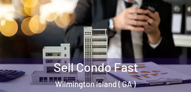  Sell Condo Fast Wilmington Island ( GA )