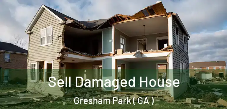  Sell Damaged House Gresham Park ( GA )