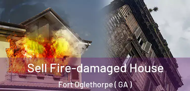 Sell Fire-damaged House Fort Oglethorpe ( GA )