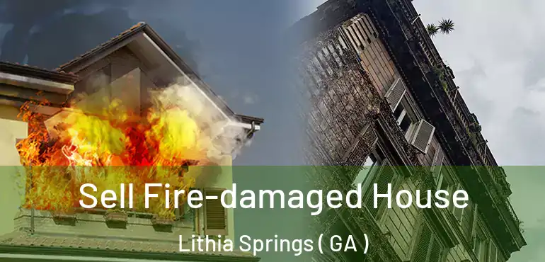  Sell Fire-damaged House Lithia Springs ( GA )