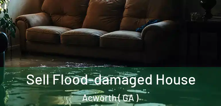  Sell Flood-damaged House Acworth ( GA )
