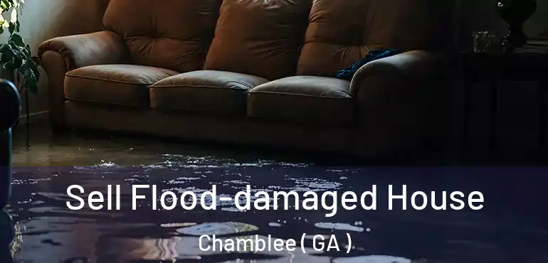  Sell Flood-damaged House Chamblee ( GA )