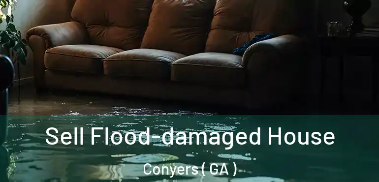  Sell Flood-damaged House Conyers ( GA )