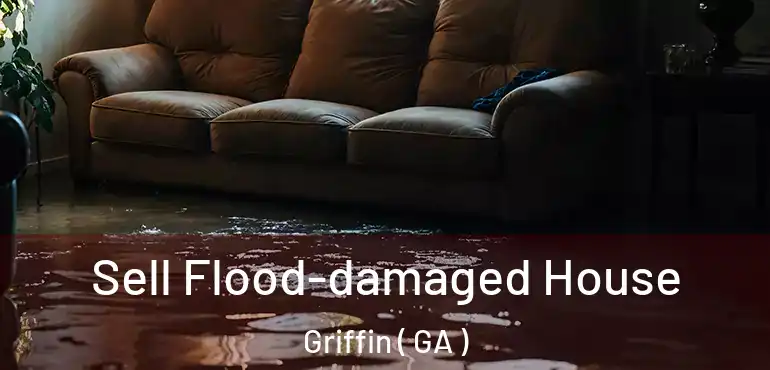  Sell Flood-damaged House Griffin ( GA )