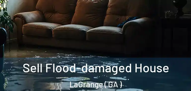  Sell Flood-damaged House LaGrange ( GA )