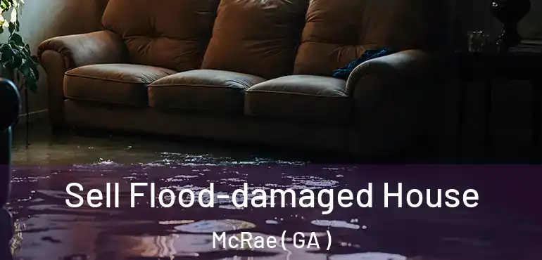  Sell Flood-damaged House McRae ( GA )