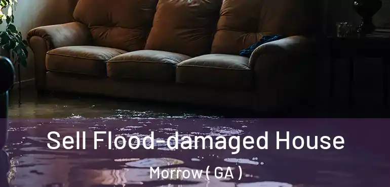  Sell Flood-damaged House Morrow ( GA )