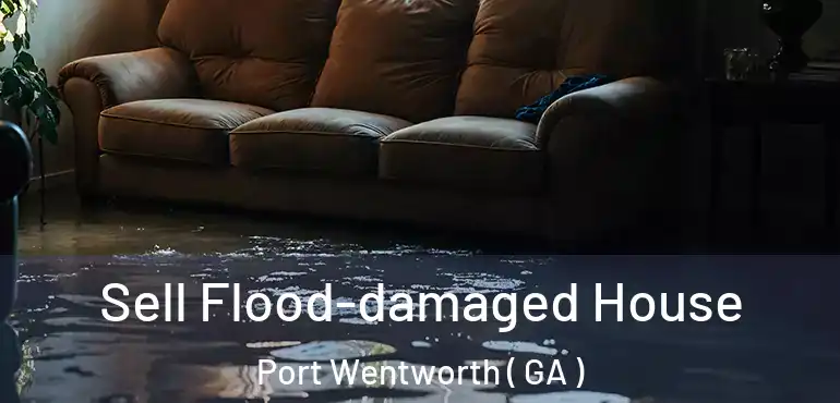  Sell Flood-damaged House Port Wentworth ( GA )