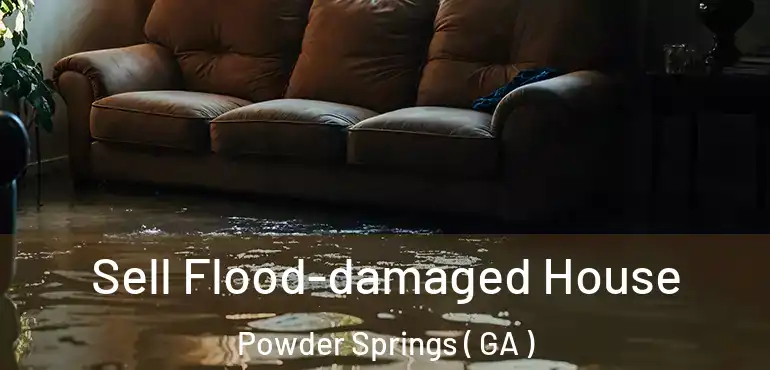 Sell Flood-damaged House Powder Springs ( GA )