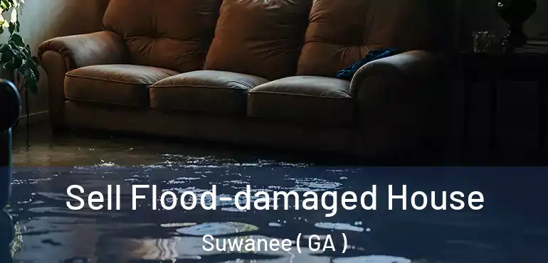  Sell Flood-damaged House Suwanee ( GA )