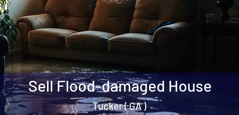  Sell Flood-damaged House Tucker ( GA )
