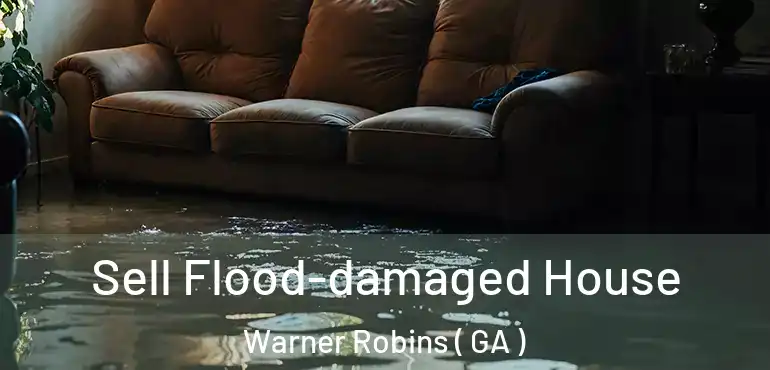  Sell Flood-damaged House Warner Robins ( GA )