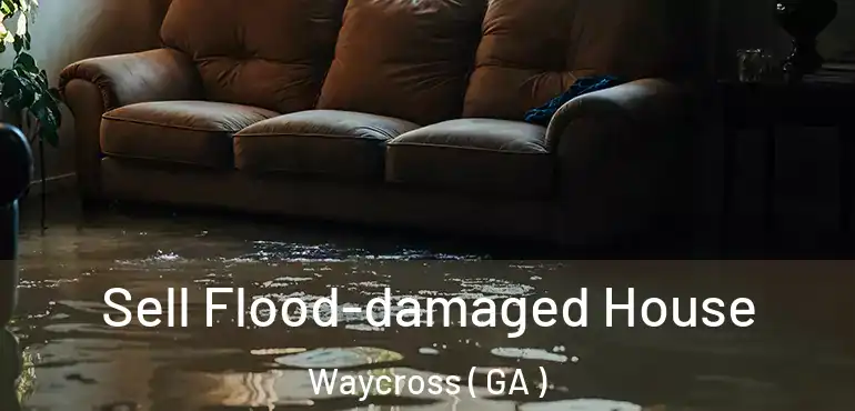  Sell Flood-damaged House Waycross ( GA )