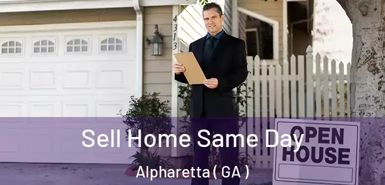  Sell Home Same Day Alpharetta ( GA )