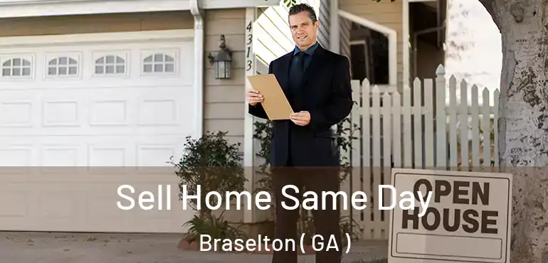  Sell Home Same Day Braselton ( GA )