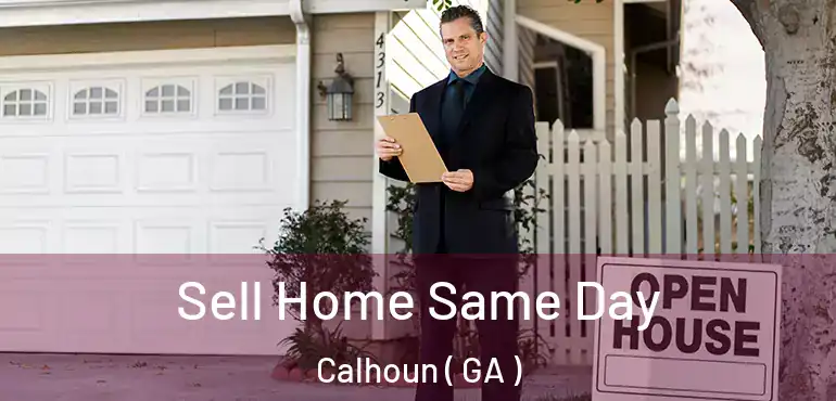  Sell Home Same Day Calhoun ( GA )