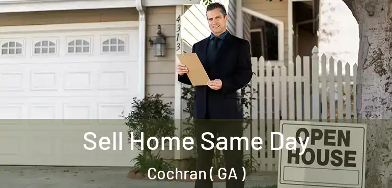  Sell Home Same Day Cochran ( GA )