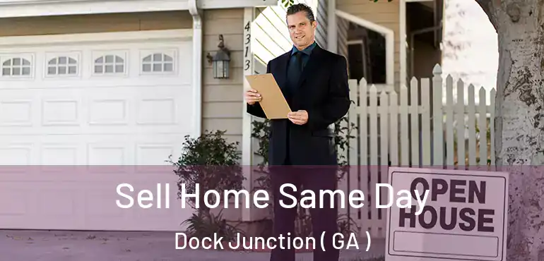  Sell Home Same Day Dock Junction ( GA )