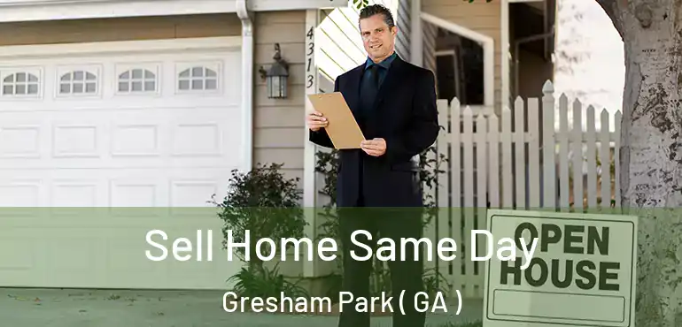  Sell Home Same Day Gresham Park ( GA )