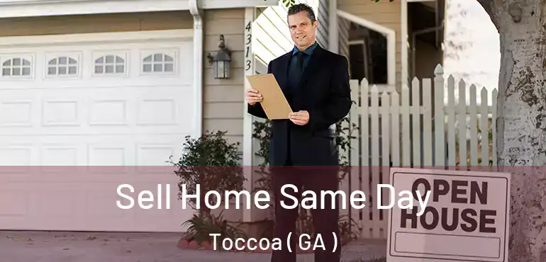  Sell Home Same Day Toccoa ( GA )