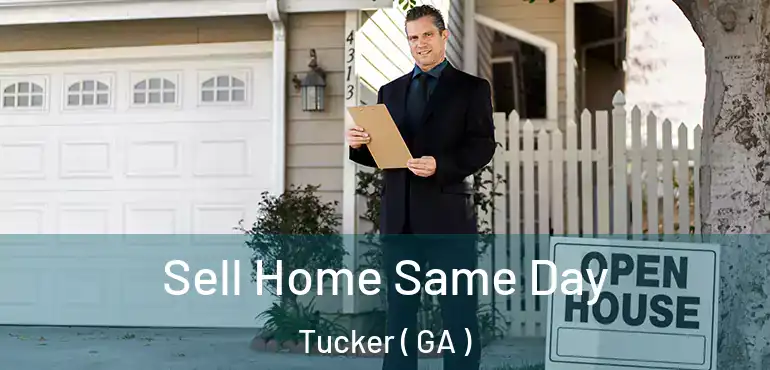  Sell Home Same Day Tucker ( GA )