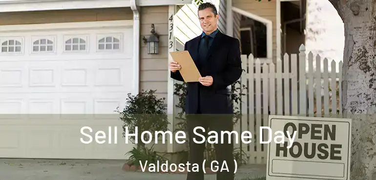  Sell Home Same Day Valdosta ( GA )