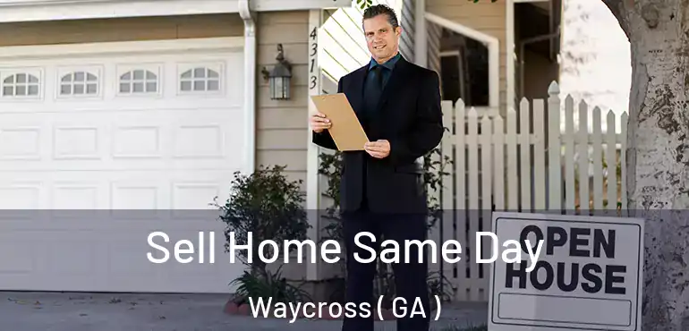  Sell Home Same Day Waycross ( GA )