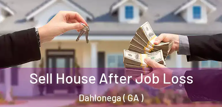  Sell House After Job Loss Dahlonega ( GA )
