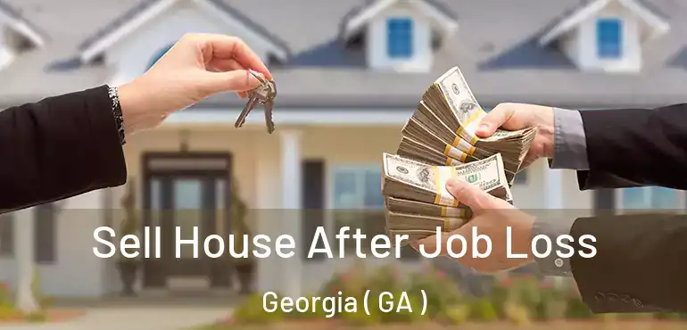  Sell House After Job Loss Georgia ( GA )