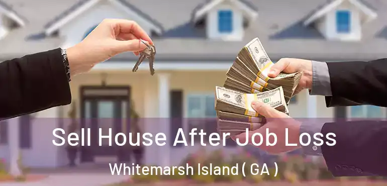  Sell House After Job Loss Whitemarsh Island ( GA )