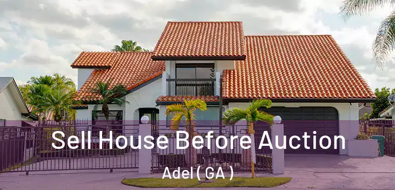  Sell House Before Auction Adel ( GA )