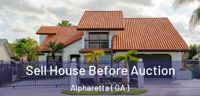  Sell House Before Auction Alpharetta ( GA )