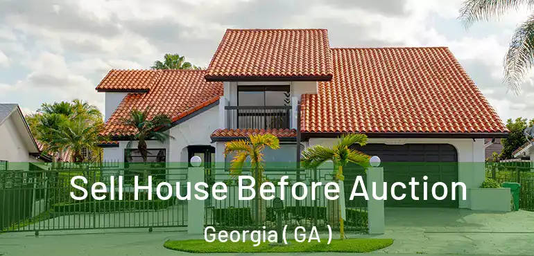  Sell House Before Auction Georgia ( GA )