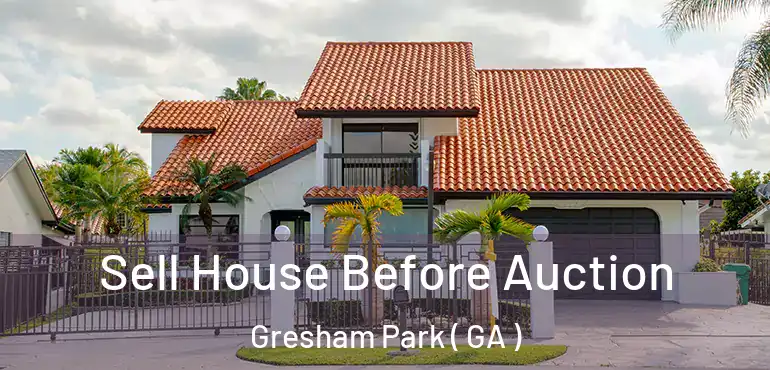  Sell House Before Auction Gresham Park ( GA )