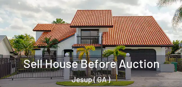  Sell House Before Auction Jesup ( GA )