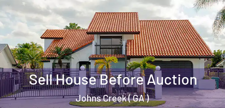  Sell House Before Auction Johns Creek ( GA )