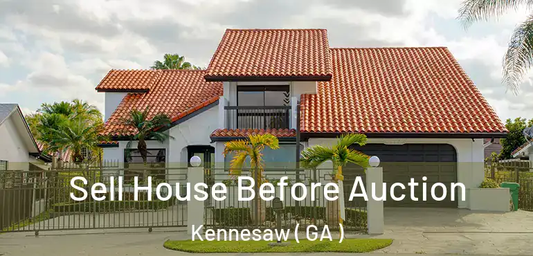  Sell House Before Auction Kennesaw ( GA )