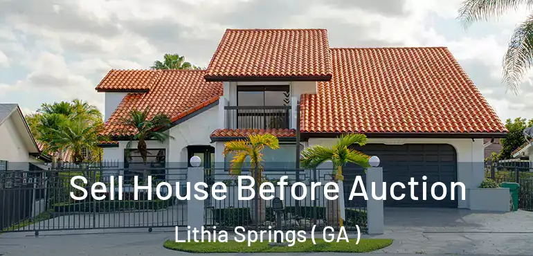  Sell House Before Auction Lithia Springs ( GA )