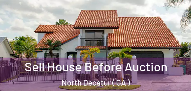  Sell House Before Auction North Decatur ( GA )