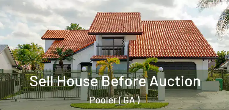  Sell House Before Auction Pooler ( GA )