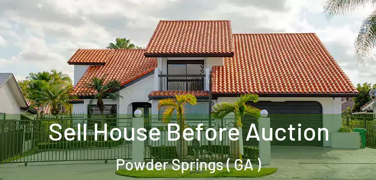  Sell House Before Auction Powder Springs ( GA )