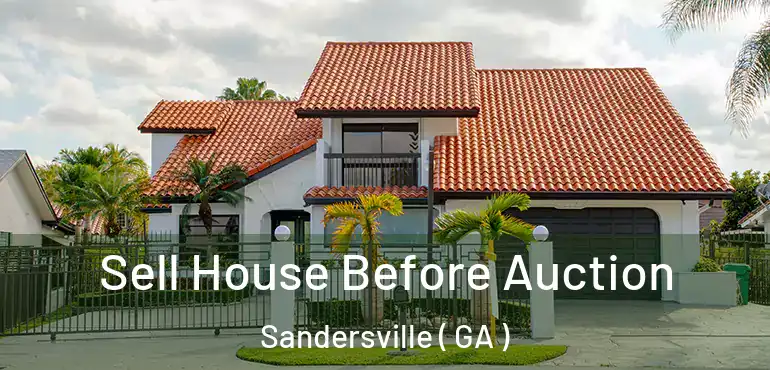  Sell House Before Auction Sandersville ( GA )